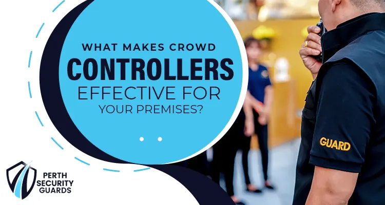 Crowd Controllers Effective For Your Premises