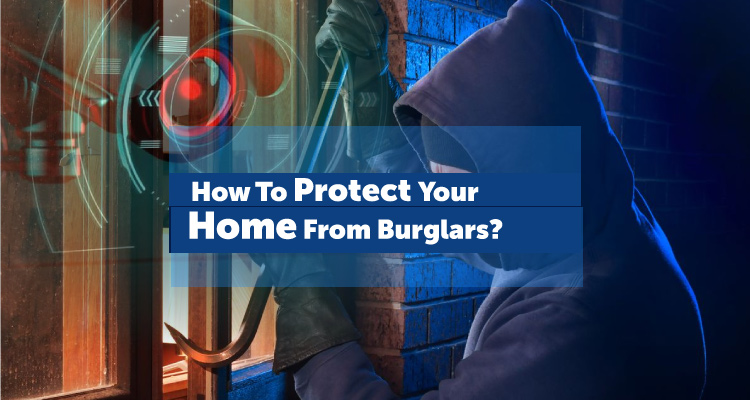 How To Protect Your Home From Burglars